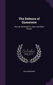 portada The Defence of Guenevere: The Life and Death of Jason and Other Poems (en Inglés)