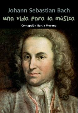portada Una Vida Para La Música: Johann Sebastian Bach (in Spanish)