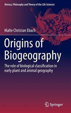 portada Origins of Biogeography: The Role of Biological Classification in Early Plant and Animal Geography (en Inglés)