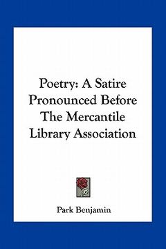 portada poetry: a satire pronounced before the mercantile library association (en Inglés)
