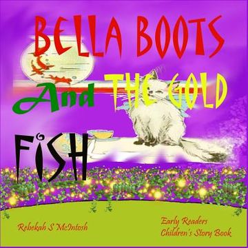portada Bella Boots And The Gold Fish: Children's Book: A Fun Early Readers Children's Bedtime Story Book - Picture Books Ages 2-8 (in English)