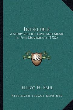 portada indelible: a story of life, love and music in five movements (1922) a story of life, love and music in five movements (1922) (en Inglés)