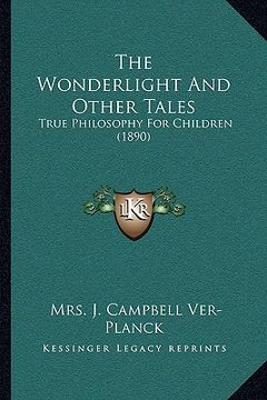 portada the wonderlight and other tales: true philosophy for children (1890) (in English)