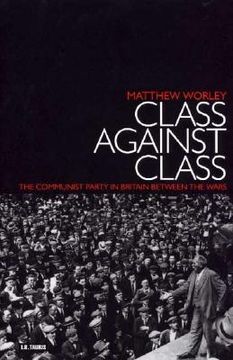 portada class against class: the communist party in britain between the wars (in English)