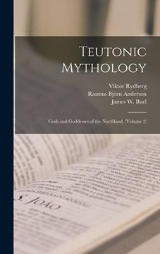 portada Teutonic Mythology: Gods and Goddesses of the Northland. (Volume 2) (en Inglés)