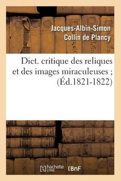 portada Dict. Critique Des Reliques Et Des Images Miraculeuses (Éd.1821-1822) (en Francés)