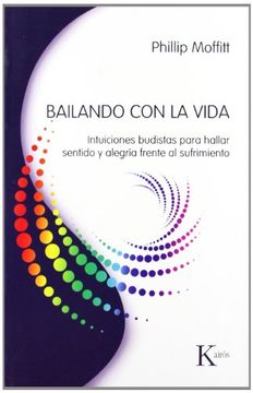 portada Bailando Con La Vida: Intuiciones Budistas Para Hallar Sentido Y Alegría Frente Al Sufrimiento (in Spanish)