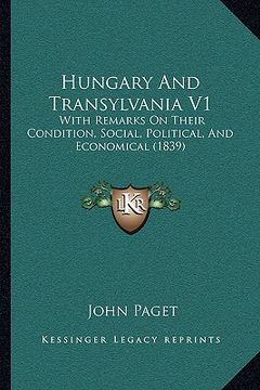 portada hungary and transylvania v1: with remarks on their condition, social, political, and economical (1839) (in English)