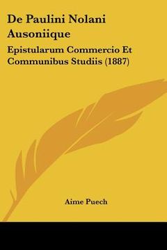 portada De Paulini Nolani Ausoniique: Epistularum Commercio Et Communibus Studiis (1887) (en Latin)