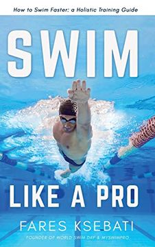 portada Swim Like a Pro: How to Swim Faster and Smarter With a Holistic Training Guide (in English)