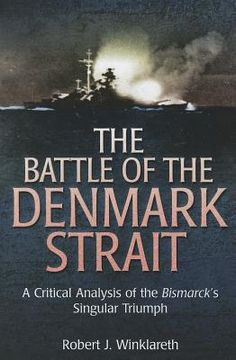 portada The Battle of the Denmark Strait: A Critical Analysis of the Bismarck's Singular Triumph (en Inglés)