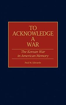 portada To Acknowledge a War: The Korean war in American Memory (Contributions in Military Studies) (en Inglés)
