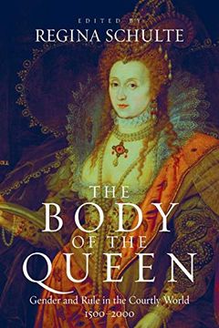 portada The Body of the Queen: Gender and Rule in the Courtly World, 1500-2000 (en Inglés)