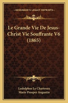 portada Le Grande Vie De Jesus-Christ Vie Souffrante V6 (1865) (in French)