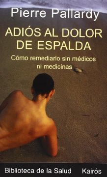 portada Adiós al Dolor de Espalda: Cómo Remediarlo sin Médicos ni Medicinas (Biblioteca de la Salud) (in Spanish)