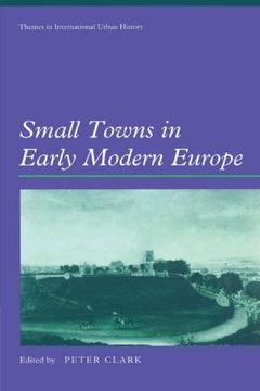 portada Small Towns in Early Modern Europe (Themes in International Urban History) (en Inglés)
