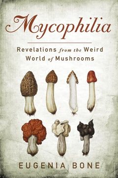 portada Mycophilia: Revelations From the Weird World of Mushrooms 