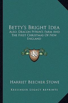 portada betty's bright idea: also, deacon pitkin's farm and the first christmas of new england (en Inglés)