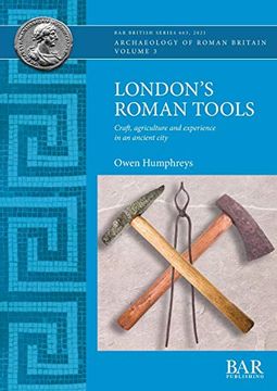 portada London'S Roman Tools: Craft, Agriculture and Experience in an Ancient City (663) (British Archaeological Reports British Series) (en Inglés)