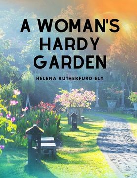 portada A Woman's Hardy Garden (en Inglés)
