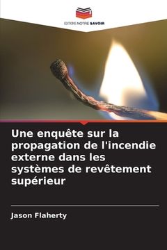 portada Une enquête sur la propagation de l'incendie externe dans les systèmes de revêtement supérieur (in French)