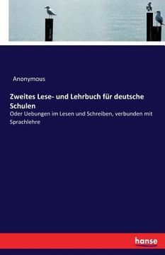 portada Zweites Lese- und Lehrbuch für deutsche Schulen: Oder Uebungen im Lesen und Schreiben, verbunden mit Sprachlehre (in German)