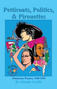 portada Petticoats, Politics, & Pirouettes: Oklahoma Women, 1900-1950 (en Inglés)