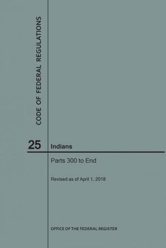 portada Code of Federal Regulations Title 25, Indians, Parts 300-End, 2018 (en Inglés)