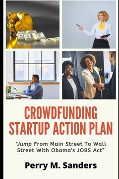 portada Crowdfunding Startup Action Plan: "Jump From Main Street To Wall Street With Obama's JOBS Act" (en Inglés)