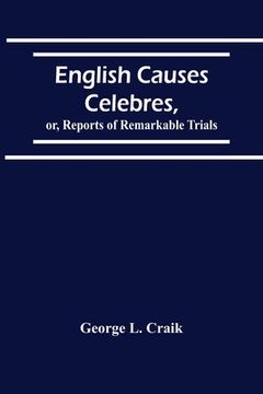portada English Causes Celebres, Or, Reports Of Remarkable Trials (en Inglés)