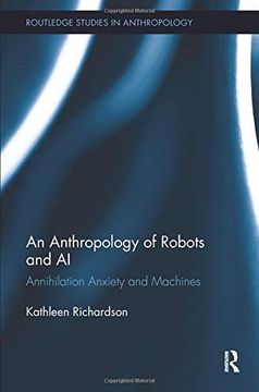 portada An Anthropology of Robots and ai: Annihilation Anxiety and Machines (Routledge Studies in Anthropology) 