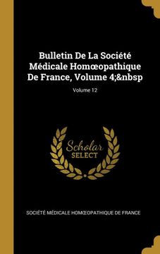 portada Bulletin de la Societe Medicale Homopathique de France, Volume 4;   Volume 12 (en Francés)