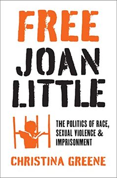 portada Free Joan Little: The Politics of Race, Sexual Violence, and Imprisonment (Justice, Power, and Politics) (in English)