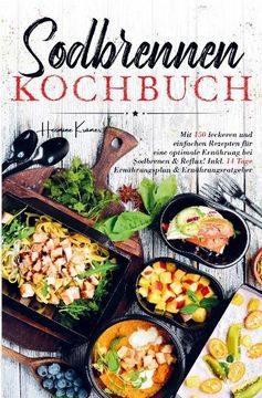 portada Sodbrennen Kochbuch für Eine Optimale Ernährung bei Sodbrennen und Reflux! Mit 150 Leckeren Rezepten Inklusive 14 Tage Ernährungsplan und Ernährungsratgeber. Beschwerden Lindern und ihr Wohlbefinden Verbessern. (en Alemán)