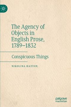 portada The Agency of Objects in English Prose, 1789-1832: Conspicuous Things (en Inglés)