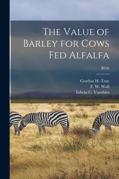 portada The Value of Barley for Cows Fed Alfalfa; B256 (en Inglés)