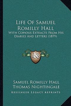 portada life of samuel romilly hall: with copious extracts from his diaries and letters (1879) (en Inglés)