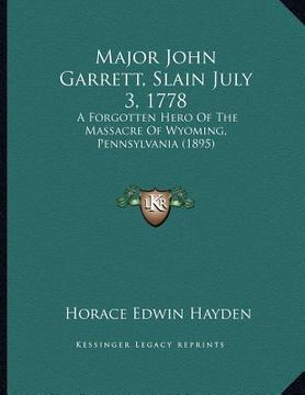 portada major john garrett, slain july 3, 1778: a forgotten hero of the massacre of wyoming, pennsylvania (1895)