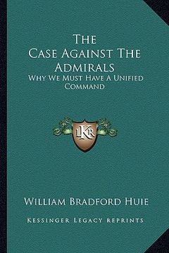 portada the case against the admirals: why we must have a unified command (en Inglés)