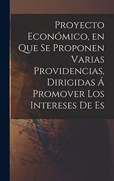 portada Proyecto Económico, en que se Proponen Varias Providencias, Dirigidas á Promover los Intereses de es (in Spanish)