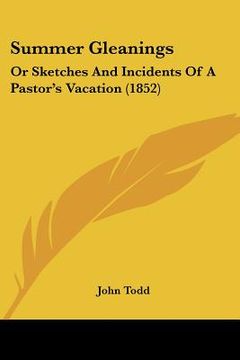 portada summer gleanings: or sketches and incidents of a pastor's vacation (1852) (in English)