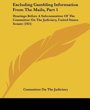 portada excluding gambling information from the mails, part 1: hearings before a subcommittee of the committee on the judiciary, united states senate (1921)