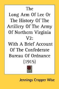 portada the long arm of lee or the history of the artillery of the army of northern virginia v2: with a brief account of the confederate bureau of ordnance (1 (en Inglés)