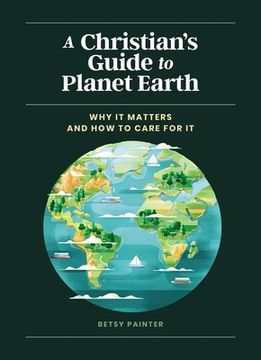 portada A Christian'S Guide to Planet Earth: Why it Matters and how to Care for it (en Inglés)