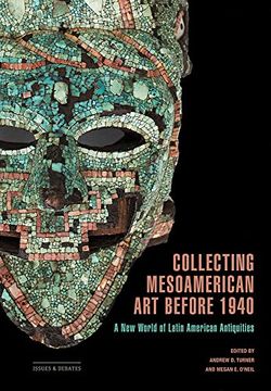 portada Collecting Mesoamerican art Before 1940: A new World of Latin American Antiquities (Issues & Debates) (in English)