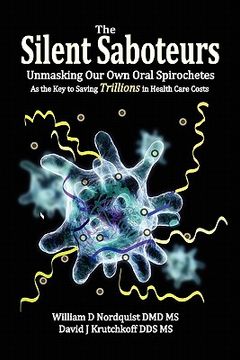 portada the silent saboteurs: unmasking our own oral spirochetes as the key to saving trillions in health care costs (en Inglés)