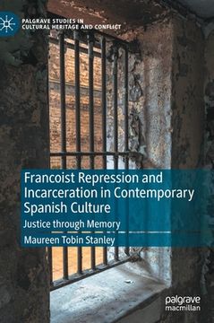 portada Francoist Repression and Incarceration in Contemporary Spanish Culture: Justice Through Memory (en Inglés)