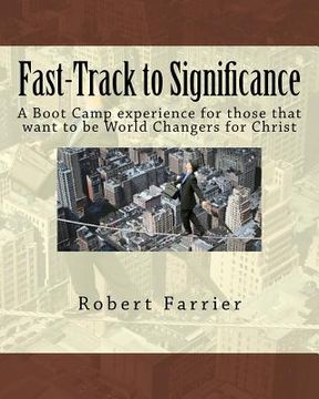 portada Fast-Track to Significance: A Boot Camp experience for those that want to be World Changers for Christ (en Inglés)