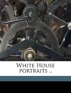 portada white house portraits .. (en Inglés)