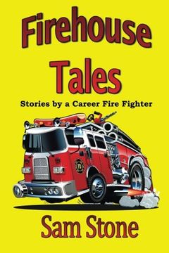 portada Firehouse Tales: Stories by a Career Fire Fighter (en Inglés)